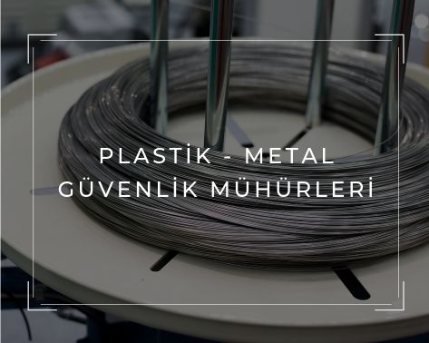 PLASTİK - METAL GÜVENLİK MÜHÜRLERİ